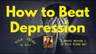 How to Beat Depression | Movie Review | Tola Talks - Ep #225