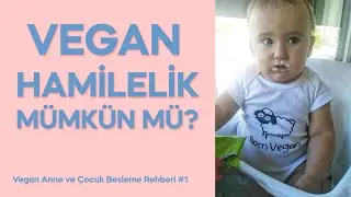 Vegan Anne ve &Ccedil;ocuklar i&ccedil;in Beslenme Rehberi | B&ouml;l&uuml;m 1