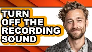 How to Turn Off the Recording Sound - Easy Guide