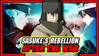 Sasuke Uchiha's Rebellion After The Fourth Great Ninja War Explained!