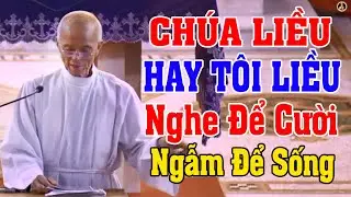 CHÚA LIỀU HAY TÔI LIỀU | NGHE ĐỂ CƯỜI NGẪM ĐỂ SỐNG VỚI BÀI GIẢNG CỦA LM MICAE PHẠM QUANG HỒNG