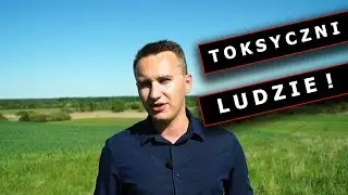 Toksyczni Ludzie - Jak się ich pozbyć?