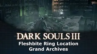 Dark Souls III Fleshbite Ring Location Grand Archives