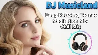 Deep Relaxing Trance Meditation Mix   Atmospheric Chill Mix   DJ Musicland  Condition