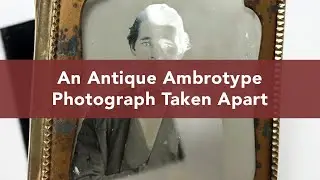 Looking at an 1850s Ambrotype Photograph Taken Out of the Case