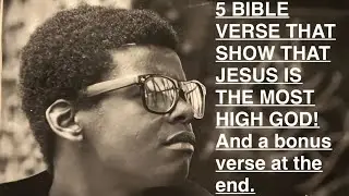 5 BIBLE VERSES THAT SHOW THAT JESUS IS THE MOST HIGH GOD! And a bonus verse at the end. 