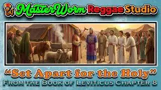 Set Apart for the Holy (Leviticus Chapter 8) Reggae Worship Song