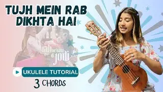 Tujh Mein Rab Dikhta Hai | Ukulele Tutorial | Ritika Biswas