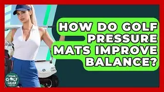 How Do Golf Pressure Mats Improve Balance? - Your Golf Gear Insider
