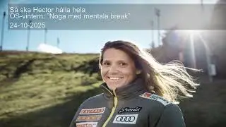 S&aring; ska Hector h&aring;lla hela OS-vintern: &rdquo;Noga med mentala break&rdquo;