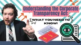 Understanding the Corporate Transparency Act  What You Need to Know!