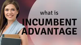 Understanding Incumbent Advantage: A Key to Political Success