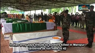Indian army pays tribute to soldiers killed in Manipur landslide as toll rises to 42