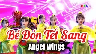 B&Eacute; Đ&Oacute;N TẾT SANG | ANGEL WINGS - M&uacute;a, nhảy, Zumba, Dance kid Angel Wings