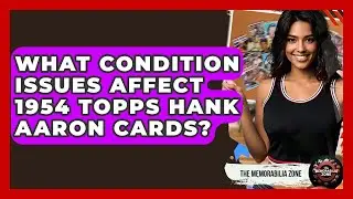 What Condition Issues Affect 1954 Topps Hank Aaron Cards? - The Memorabilia Zone