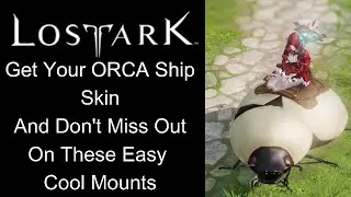 Lost Ark Early Game Amazing Mounts You Must Have! ORCA Ship Skin, and More!