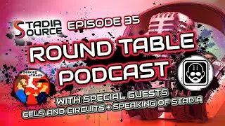 Stadia Source Round Table Podcast Ep. 35 with Special Guests Cels & Circuits and Speaking of Stadia