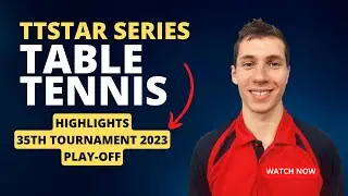 TABLE TENNIS HIGHLIGHTS: PLAY OFFS of the 35th 2023 TTSTAR SERIES Tournament