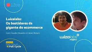 Luizalabs: Os bastidores da gigante do ecommerce