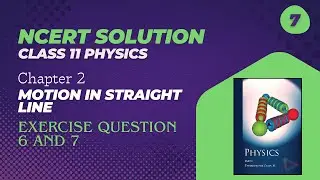Class 11th Physics Chapter 2 Exercise Question 6 and 7| NCERT Solutions | Motion in Straight line