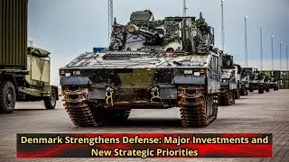 Denmark Strengthens Defense Major Investments and New Strategic Priorities