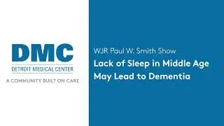 WJR Paul W. Smith Show: Lack of Sleep in Middle Age May Lead to Dementia