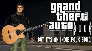 GTA 3 But It's an Indie Folk Song