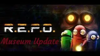 The Museum Update | R.E.P.O. - Part 3