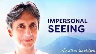 Impersonal Seeing | Gautam Sachdeva