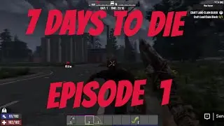 7 days to die ep1 (found the first base)