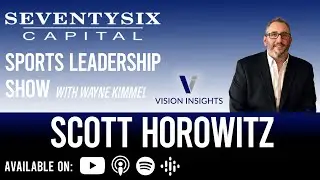 Scott Horowitz, CEO of Vision Insights - SeventySix Capital Sports Leadership Show