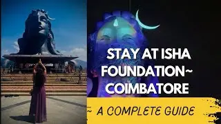 Stay at| Isha Yoga Centre | A complete Guide | Pros and cons | Do's and Don'ts