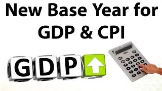 New Base Year for GDP & retail inflation CPI calculation  - Will it impact growth of Indian Economy?