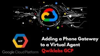 Adding a Phone Gateway to a Virtual Agent |Qwiklabs| |Google Cloud Platform| |2020|