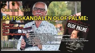 Gunnar Wall samtalar om mordet på Olof Palme och om RÄTTSSKANDALEN OLOF PALME