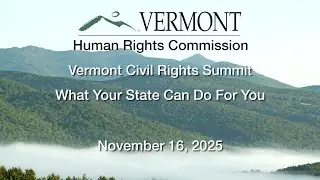 VT Civil Rights Summit: What Your State Can Do for You 11/16/2025