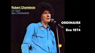 Robert Charlebois  - ordinaire   (live à Québec 1974)