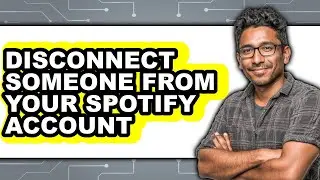 How to Disconnect Someone from Your Spotify Account - Step by Step