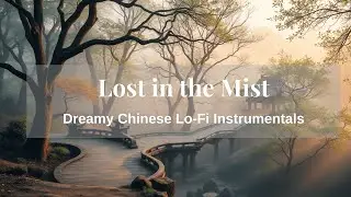 Lost in the Mist - Dreamy Chinese Lo-Fi Instrumentals with Erhu & Guzheng