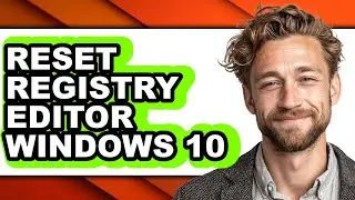 How to Reset Registry Editor Windows 10 (easy Method)