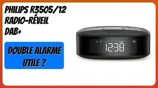 AVIS (2025) : Philips R3505/12 Radio-r&eacute;veil DAB+. D&Eacute;TAILS
