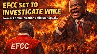 BREAKING: EFCC SET TO INVESTIGATE FCT MINISTER NYESOM WIKE. FORMER COMMUNICATION MINISTER EXPOSE IT