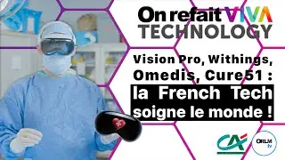 Vision Pro, Withings, Omedis, Cure51 :&nbsp;la French Tech soigne le monde !⎜On refait VIVATech25 - J2
