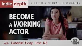 Become a Working Actor | Filmmaking Talks - Gabrielle Cody 1/3