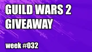 Guild Wars 2: Giveaway week #032