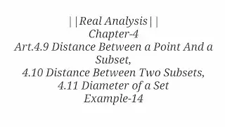 ||Real Analysis|| Chapter-4 Art.4.9 4.10 Distance Two Subsets 4.11 Diameter of a Set Example-14