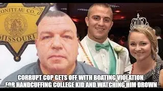 CORRUPT Cop Gets Off With Boating Violation for Handcuffing College Kid and Watching Him Drown
