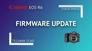 Canon EOS R6: Firmware Update durchf&uuml;hren schnell und unkompliziert Schritt-f&uuml;r-Schritt erkl&auml;rt