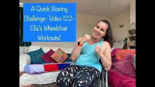 A Quick Boxing Challenge!- Video 122- Ella's Wheelchair Workouts!
