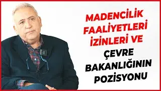 MADENCİLİK FAALİYETLERİ İZİNLERİ  VE ÇEVRE BAKANLIĞININ POZİSYONU